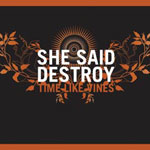 Album-Review: She Said Destroy - Time Like Vines She Said Destroy: Time Like Vines