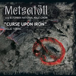 Album-Review: Metsatöll & Nationalmännerchor Estland - Curse Upon Iron (CD + DVD) Metsatöll & Nationalmännerchor Estland: Curse Upon Iron (CD + DVD)