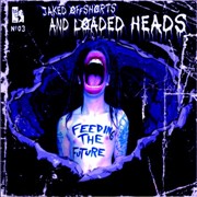 Album-Review: Jaked Off Shorts And Loaded Heads - Feeding The Future Jaked Off Shorts And Loaded Heads: Feeding The Future