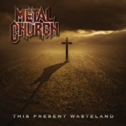 Album-Review: Metal Church - This Present Wasteland Metal Church: This Present Wasteland