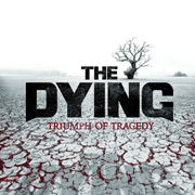 Album-Review: The Dying - Triumph Of Tragedy The Dying: Triumph Of Tragedy