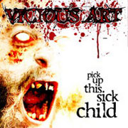 Album-Review: Vicious Art - Pick Up This Sick Child Vicious Art: Pick Up This Sick Child