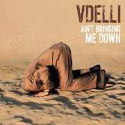 Album-Review: Vdelli - Ain’t Bringing Me Down Vdelli: Ain’t Bringing Me Down