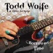 Album-Review: Todd Wolfe & Under The Radar - Borrowed Time Todd Wolfe & Under The Radar: Borrowed Time