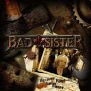 Album-Review: Bad Sister - Because Rust Never Sleeps Bad Sister: Because Rust Never Sleeps