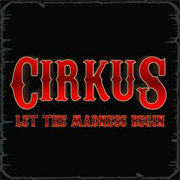 Album-Review: Cirkus - Let The Madness Begin Cirkus: Let The Madness Begin