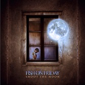 Album-Review: Fish On Friday - Shoot The Moon Fish On Friday: Shoot The Moon