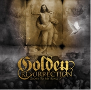 Album-Review: Golden Resurrection - Glory To My King Golden Resurrection: Glory To My King