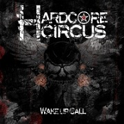 Album-Review: Hardcore Circus - Wake Up Call Hardcore Circus: Wake Up Call