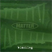 Album-Review: Matter - Blackleg Matter: Blackleg
