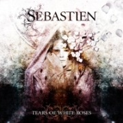 Album-Review: Sebastien - Tears Of White Roses Sebastien: Tears Of White Roses