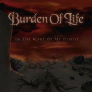 Album-Review: Burden Of Life - In The Wake Of My Demise Burden Of Life: In The Wake Of My Demise
