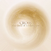 Album-Review: Cross - The Thrill Of Nothingness Cross: The Thrill Of Nothingness