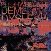 Album-Review: Fleshwrought - Dementia/Dyslexia Fleshwrought: Dementia/Dyslexia
