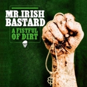 Album-Review: Mr. Irish Bastard - A Fistful Of Dirt Mr. Irish Bastard: A Fistful Of Dirt