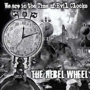 Album-Review: The Rebel Wheel - We Are in the Time of Evil Clocks The Rebel Wheel: We Are in the Time of Evil Clocks