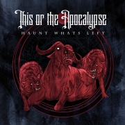 Album-Review: This Or The Apocalypse - Haunt What's Left This Or The Apocalypse: Haunt What's Left