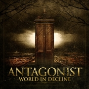 Album-Review: Antagonist - World In Decline Antagonist: World In Decline