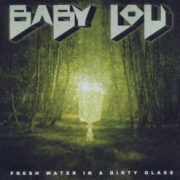Album-Review: Baby Lou - Fresh Water In A Dirty Glass Baby Lou: Fresh Water In A Dirty Glass