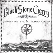 Album-Review: Black Stone Cherry - Between The Devil & The Deep Blue Sea Black Stone Cherry: Between The Devil & The Deep Blue Sea
