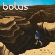Album-Review: Bolus - Delayed Reaction Bolus: Delayed Reaction