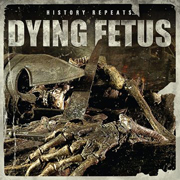 Album-Review: Dying Fetus - History Repeats Dying Fetus: History Repeats