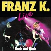 Album-Review: Franz K. - Bock auf Rock - Live Franz K.: Bock auf Rock - Live