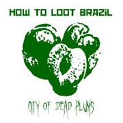 Album-Review: How To Loot Brazil - City Of Dead Plums (EP) How To Loot Brazil: City Of Dead Plums (EP)