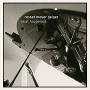 Album-Review: Rosset Meyer Geiger - What Happened Rosset Meyer Geiger: What Happened