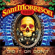 Album-Review: Sam Morrison Band - Dig It Or Don't Sam Morrison Band: Dig It Or Don't