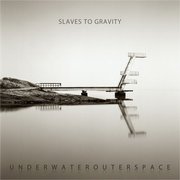 Album-Review: Slaves To Gravity - Underwaterouterspace Slaves To Gravity: Underwaterouterspace