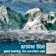 Album-Review: Arsine Tibé - Good Evening, The Mountain Said Arsine Tibé: Good Evening, The Mountain Said