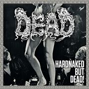 Album-Review: Dead - Hardnaked ... But Dead! Dead: Hardnaked ... But Dead!