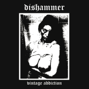 Album-Review: Dishammer - Vintage Addiction (Re-Release) Dishammer: Vintage Addiction (Re-Release)