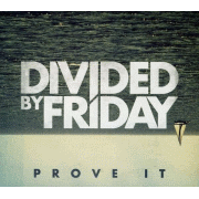 Album-Review: Divided By Friday - Prove It Divided By Friday: Prove It
