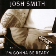 Album-Review: Josh Smith - I´m Gonna Be Ready Josh Smith: I´m Gonna Be Ready