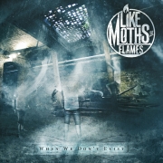 Album-Review: Like Moths To Flames - When We Don‘t Exist Like Moths To Flames: When We Don‘t Exist