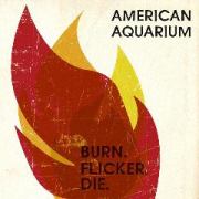 Album-Review: American Aquarium - Burn. Flicker. Die. American Aquarium: Burn. Flicker. Die.