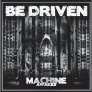 Album-Review: Be Driven - Machine Awakes Be Driven: Machine Awakes