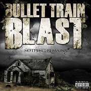 Album-Review: Bullet Train Blast - Nothing Remains Bullet Train Blast: Nothing Remains