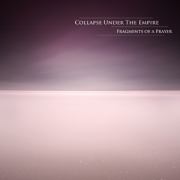 Album-Review: Collapse Under The Empire - Fragments Of A Prayer Collapse Under The Empire: Fragments Of A Prayer