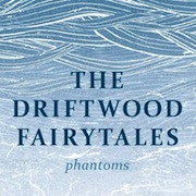 Album-Review: The Driftwood Fairytales - Phantoms The Driftwood Fairytales: Phantoms