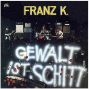 Album-Review: Franz K. - Gewalt ist Schitt Franz K.: Gewalt ist Schitt