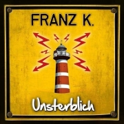 Album-Review: Franz K. - Unsterblich Franz K.: Unsterblich