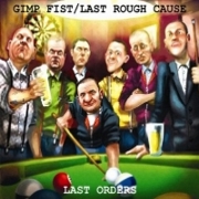 Album-Review: Gimp Fist/Last Rough Cause - Last Orders Gimp Fist/Last Rough Cause: Last Orders