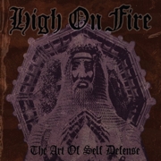 Album-Review: High On Fire - The Art Of Self Defense (Re-Release) High On Fire: The Art Of Self Defense (Re-Release)