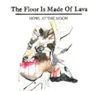 Album-Review: The Floor Is Made Of Lava - Howl At The Moon The Floor Is Made Of Lava: Howl At The Moon