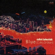 Album-Review: Milos Zeleznák - Blue (Z, ako Ze Blues) Milos Zeleznák: Blue (Z, ako Ze Blues)