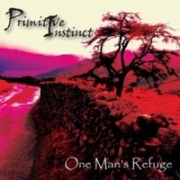 Album-Review: Primitive Instinct - One Man's Refuge Primitive Instinct: One Man's Refuge