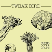 Album-Review: Tweak Bird - Undercover Crops Tweak Bird: Undercover Crops